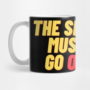 The Show Must Go Off Mug